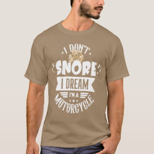 Ich schnarche nicht, ich träume, ich bin ein Motor T-Shirt