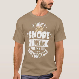 Ich schnarche nicht, ich träume, ich bin ein Motor T-Shirt