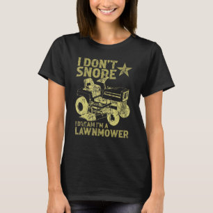 Ich schnarche nicht, ich träume, ich bin ein Rasen T-Shirt