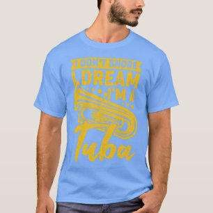 Ich schnarche nicht, ich träume, ich bin ein Tuba- T-Shirt