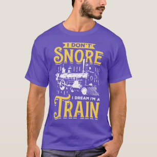 Ich schnarche nicht, ich träume, ich bin ein Zug  T-Shirt