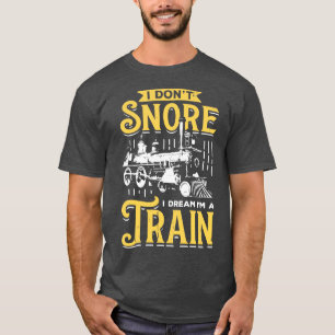 Ich schnarche nicht, ich träume, ich bin ein Zug T-Shirt