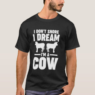 Ich schnarche nicht, ich träume, ich bin eine Kuh T-Shirt