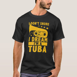 Ich schnarche nicht, ich träume, ich bin eine Tuba T-Shirt