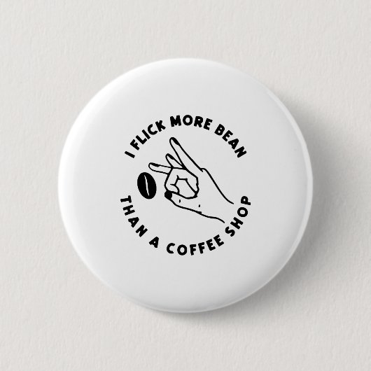 Ich schnippe mehr Bohnen als ein lustiger Kaffee-S Button (Vorderseite)
