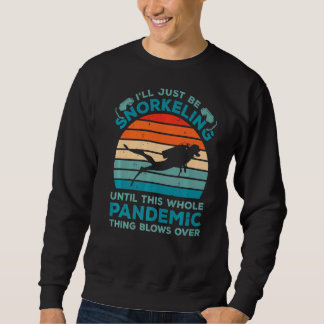 Ich schnorchel nur bis zu dieser ganzen Pandemie Sweatshirt