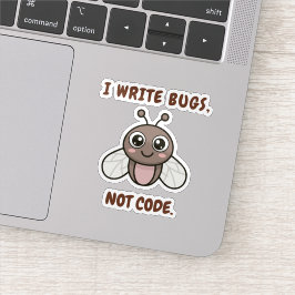 Ich schreibe Bugs, nicht Code. Aufkleber