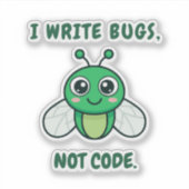 Ich schreibe Bugs, nicht Code. Aufkleber (Vorderseite)