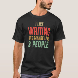 Ich schreibe gerne und mag vielleicht 3 Leute T-Shirt