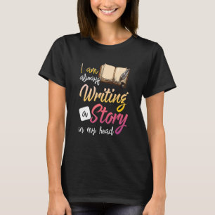 Ich schreibe immer eine Geschichte in meinem Kopf- T-Shirt