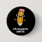 Ich schreibe immer Funny Pencil Pun Dark BG Button (Vorderseite)
