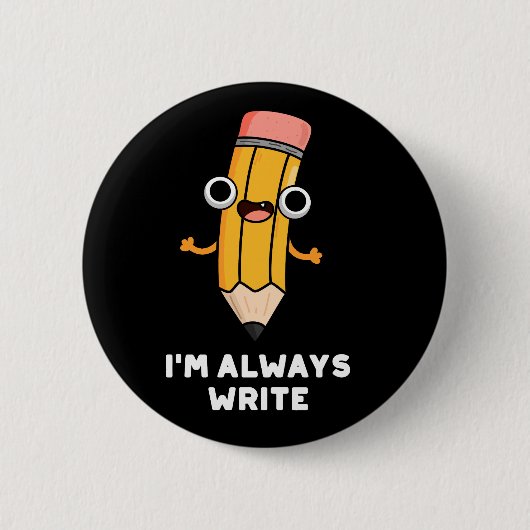 Ich schreibe immer Funny Pencil Pun Dark BG Button (Vorderseite)