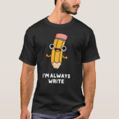 Ich schreibe immer Funny Pencil Pun Dark BG T-Shirt (Vorderseite)