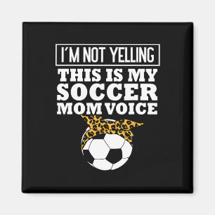 Ich schreie das nicht, das ist meine Fußball-Mutte Magnet