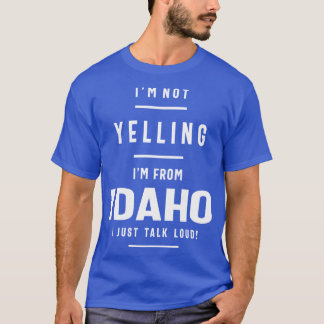Ich schreie nicht aus Idaho, ich spreche nur Loud T-Shirt