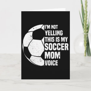 Ich schreie nicht, das ist meine Fußball-Mama-Stim Karte