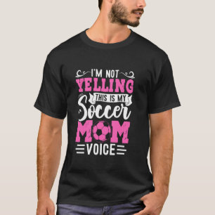 Ich Schreie Nicht, Das Ist Meine Fußball-Mutter-St T-Shirt