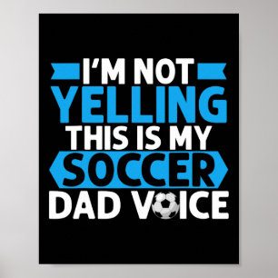 Ich schreie nicht, das ist meine Fußball-Vater-Sti Poster