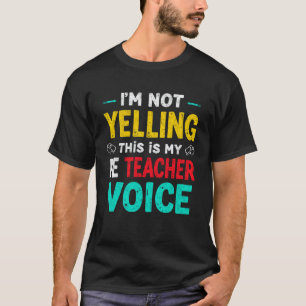 Ich schreie nicht, das ist meine Sportlehrer-Stimm T-Shirt