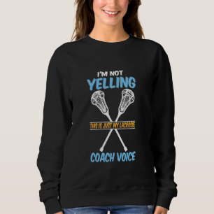 Ich schreie nicht, dass das nur mein Lacrosse Coac Sweatshirt