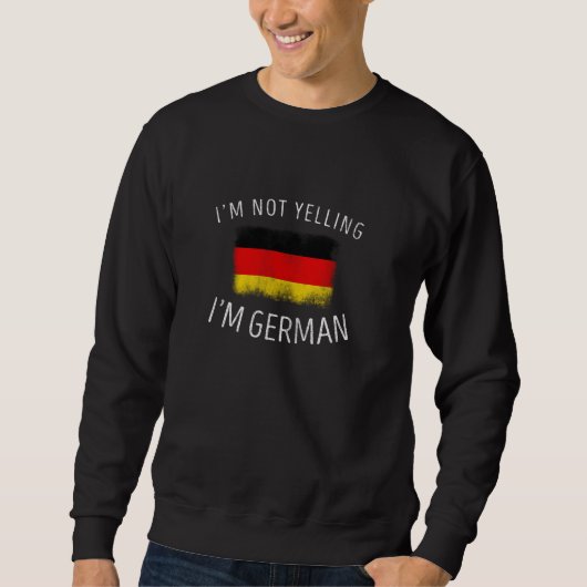 Ich schreie nicht, dass ich Deutscher Funny German Sweatshirt (Vorderseite)
