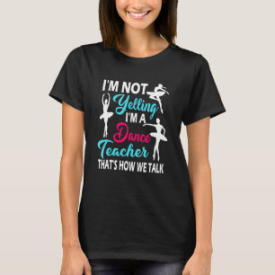 Ich Schreie Nicht Ich Bin Tanzlehrer So Reden Wir T-Shirt