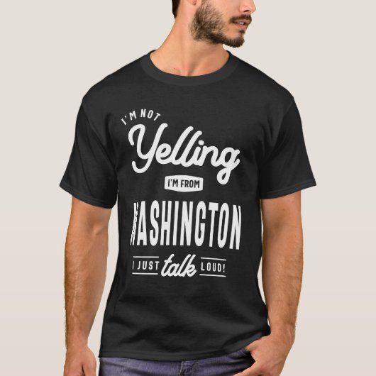 Ich schreie nicht! Ich komme aus Washington, ich s T-Shirt (Vorderseite)