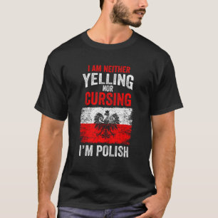 Ich schreie oder verfluche nicht, ich bin Polnisch T-Shirt