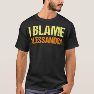 Ich schuld Alessandra Funny Friends Spaß Buddy Kno T-Shirt