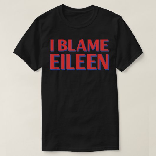 Ich schuld Eileen Friends Name Buddy Nickname Funn T-Shirt (Design vorne)