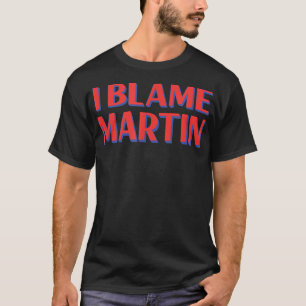 Ich schuld Martin Friends Name Buddy Nickname Funn T-Shirt
