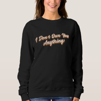 Ich schulde dir nichts Feministin Feminismus Sweatshirt