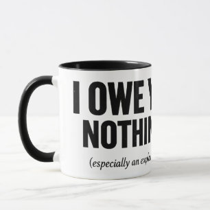 Ich schulde dir nichts, schon gar keine Erklärung  Tasse