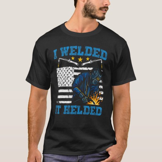 Ich schweißte es mit Schweißen T-Shirt (Vorderseite)
