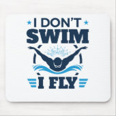Ich schwimme nicht beim Schmetterling Mousepad (Vorne)
