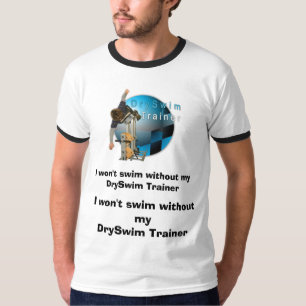 Ich schwimme nicht ohne meinen DrySwim Trainer T-Shirt
