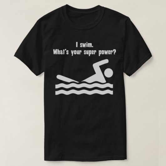 Ich schwimme, was dein Super-Power ist T-Shirt (Design vorne)
