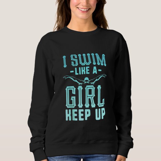 Ich schwimme wie ein Mädchen, das in einem schwimm Sweatshirt (Vorderseite)