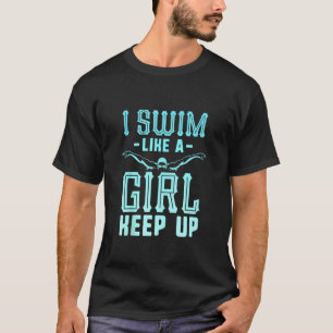 Ich schwimme wie ein Mädchen, das in einem schwimm T-Shirt