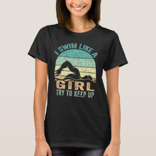 Ich schwimme wie ein Mädchen und versuche, schwimm T-Shirt