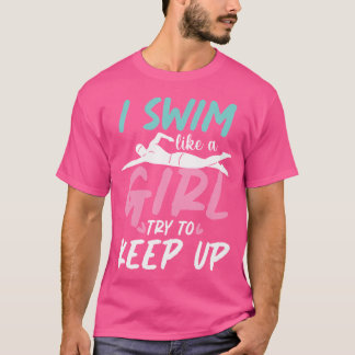 Ich schwimme wie ein Mädchen, versucht mitzuhalten T-Shirt