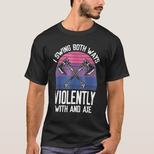 Ich schwinge auf beide Arten heftig mit einer Axt T-Shirt (Vorderseite)