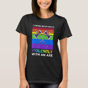 Ich schwinge auf beide Arten heftig mit einer Axt  T-Shirt