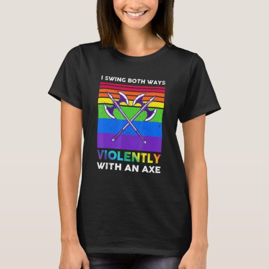 Ich schwinge auf beide Arten heftig mit einer Axt  T-Shirt (Vorderseite)