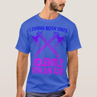 Ich schwinge beides mit einem Ax-Funny-Bise gewalt T-Shirt