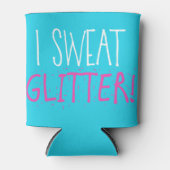 "Ich schwitze GLITZER!" Dosenkühler (Vorderseite)