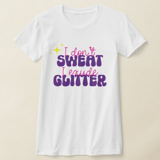 Ich schwitze nicht, dass ich Glitzer-Funny-Hemd au T-Shirt (Ablage )