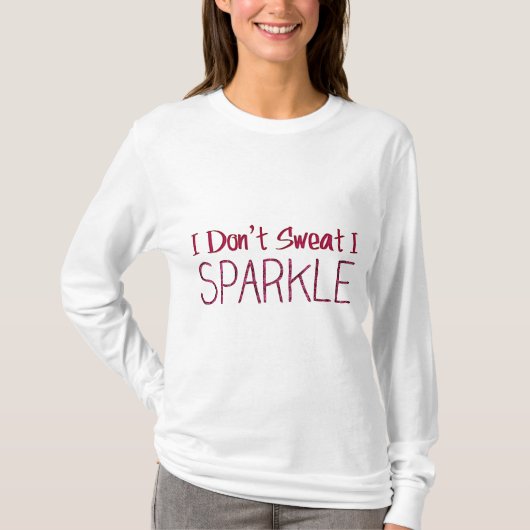 Ich schwitze nicht, dass ich sparkle T-Shirt (Vorderseite)