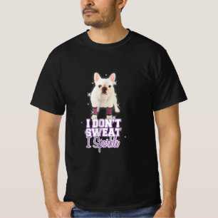 Ich schwitze nicht, ich funkel Französische Bul T-Shirt