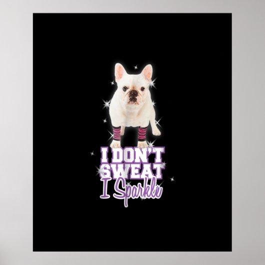 Ich schwitze nicht, ich funkel | Französische Bull Poster (Vorne)